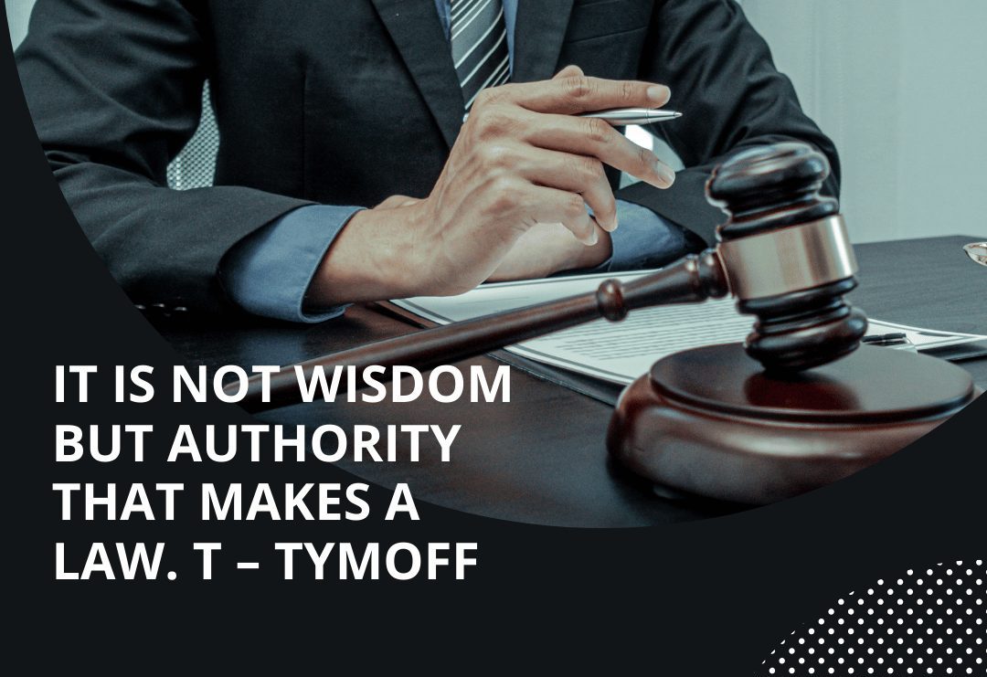It is not wisdom but authority that makes a law. t – tymoff