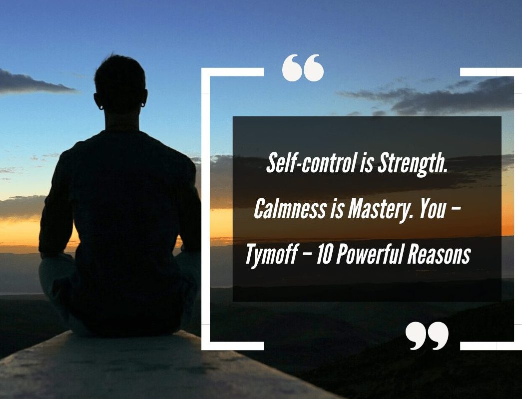 Self-control is Strength. Calmness is Mastery. You – Tymoff – 10 Powerful Reasons